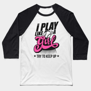 I Play Like A Girl Try To Keep Up softball Baseball T-Shirt